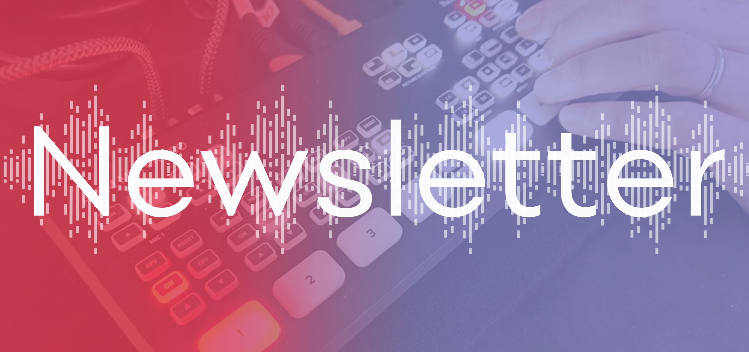 A person using a video editing console or touchscreen with the word 'Newsletter' overlayed on the image.