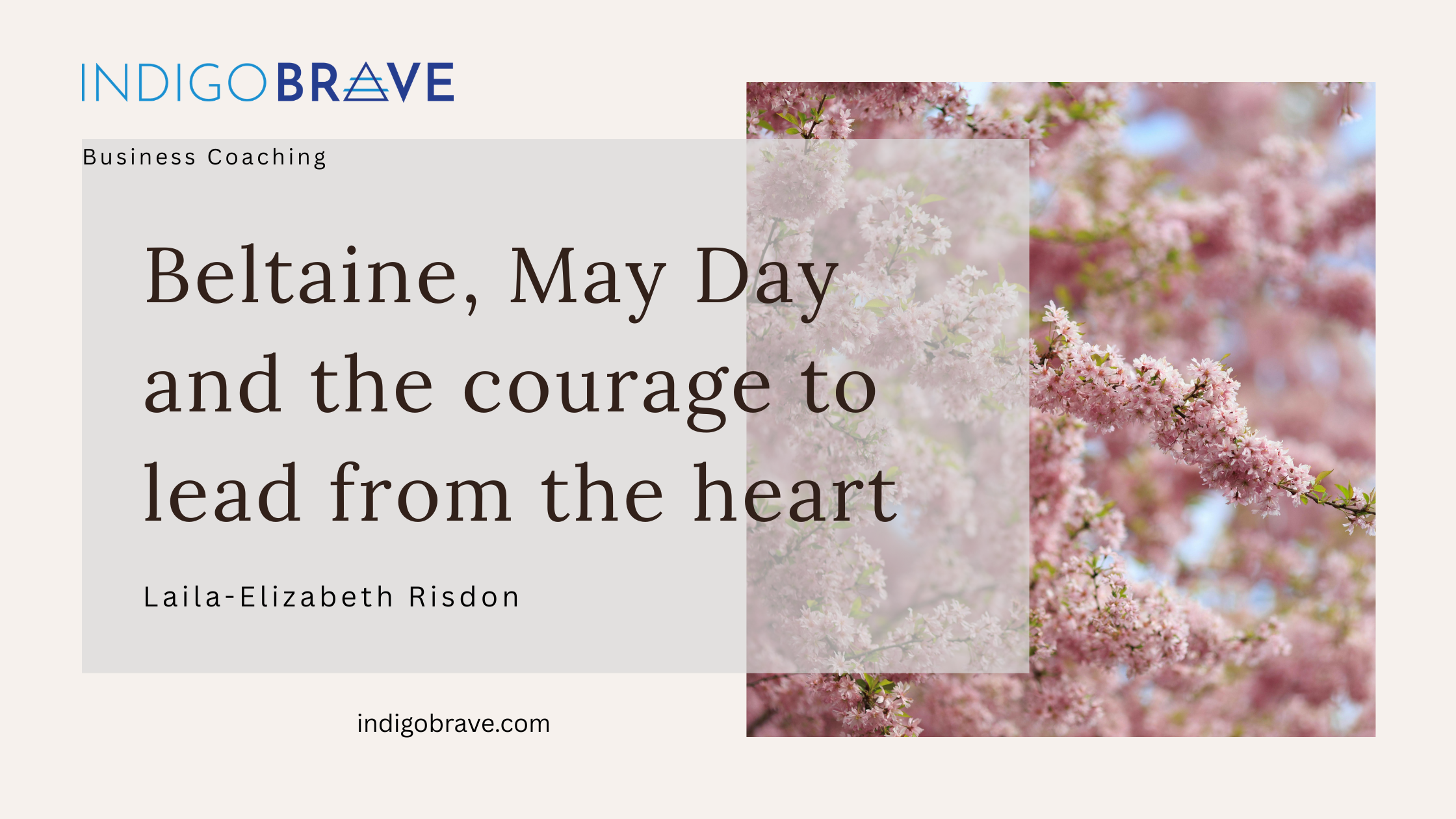 Beltane, May Day, and the courage to Lead from the heart.