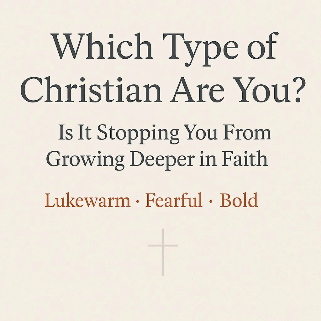 Which Type of Christian Are You? Is It Stopping You From Growing Deeper in Faith?