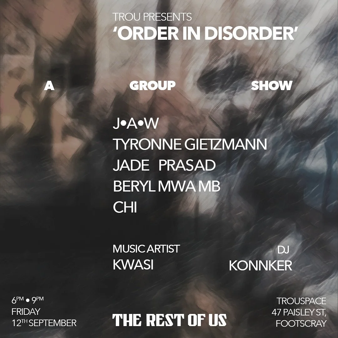 TROU Presents &lsquo;Order in Disorder&rsquo;. 
A group exhibition that showcases five artists at TROU Space, layering raw truths and diverse voices into a collective story of organised chaos.

Featuring works from:
J.A.W
Jade Prasad
Chi
Tyronne Giet