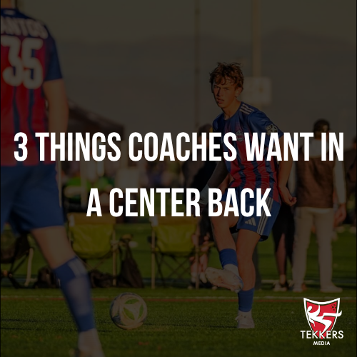 3 Things College Coaches Want in a Center Back Highlight Video
