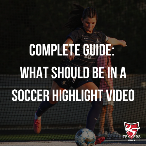 What Should Be in a Soccer Highlight Video? | Complete Guide for Players &amp; Parents