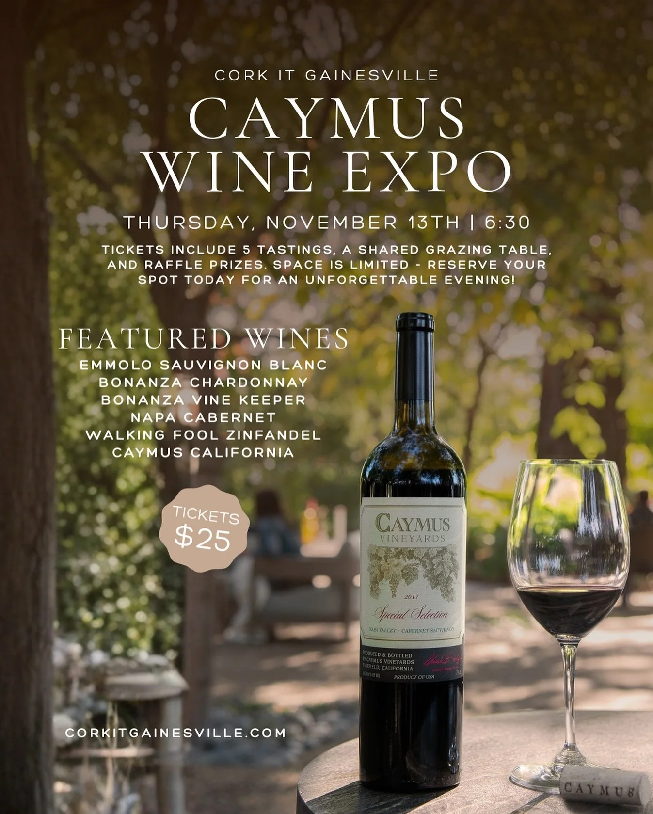 Join us Thursday, November 13th at 6:30pm at Cork It Gainesville for the Caymus Wines by Wagner Family Wines Expo Featuring 5 of their award winning wines:
	•	Emmolo SB
	•	Bonanza Chardonnay
	•	Bonanza Vine Keeper Napa Cabernet
	&bull