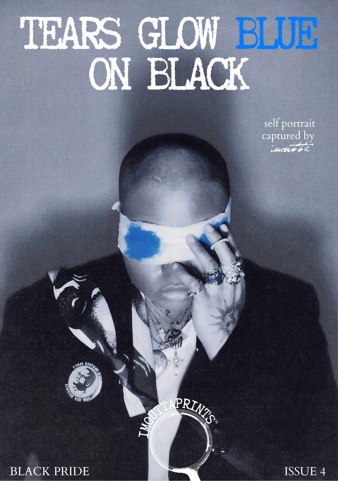 imouttaprints™️: the newspaper  issue 4 "TEARS GLOW BLUE ON BLACK 🌀"