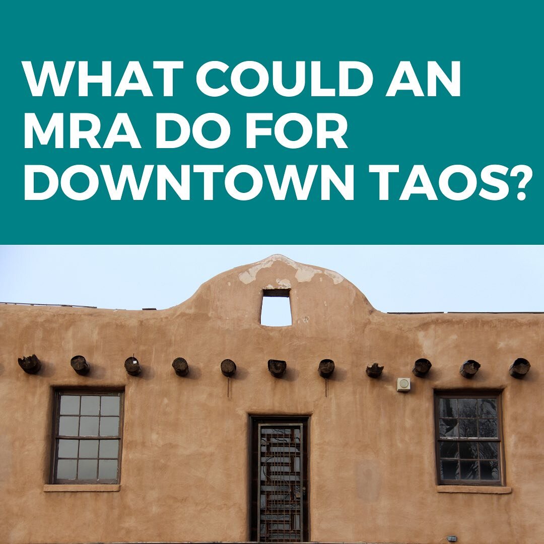 Curious about how an MRA can help revitalize downtown Taos? It is a tool the Town can use to leverage funding for revitalizing properties or assisting businesses in the MRA district. The MRA Plan is building upon ideas developed in the Strong at Hear