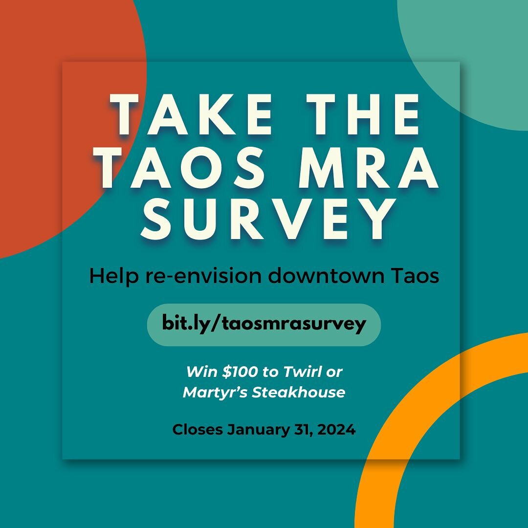 Please take our survey for the Taos Metropolitan Redevelopment Area (MRA) Plan about redevelopment in downtown Taos! This plan will guide specific revitalization projects to create a more functional, beautiful, welcoming, and accessible downtown. Ado