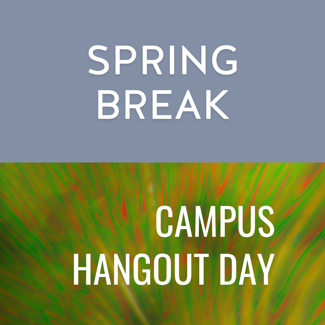 Spring Break + Campus Hangout Day