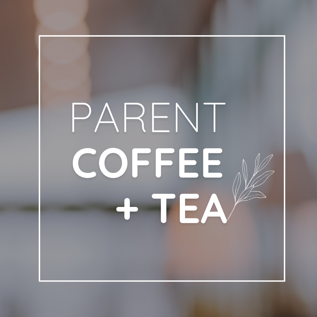 Parent Coffee + Tea