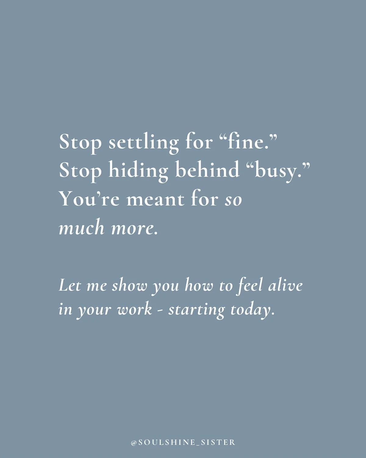 You&rsquo;ve been telling yourself it&rsquo;s fine.

Your job&rsquo;s fine.

Your days - one big pile of similar - but fine.

You&rsquo;re fine.

But babe&hellip; you didn&rsquo;t come here to live a fine life.

You came here to feel lit up.

To wake