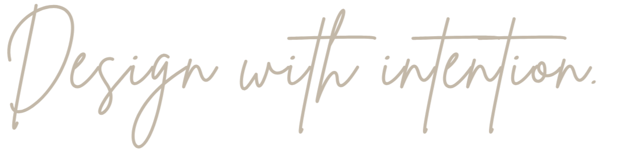 A quote in cursive saying 'Design with intention.'