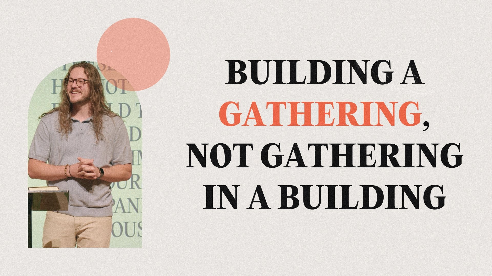 Building a Gathering, Not Gathering in a Building
