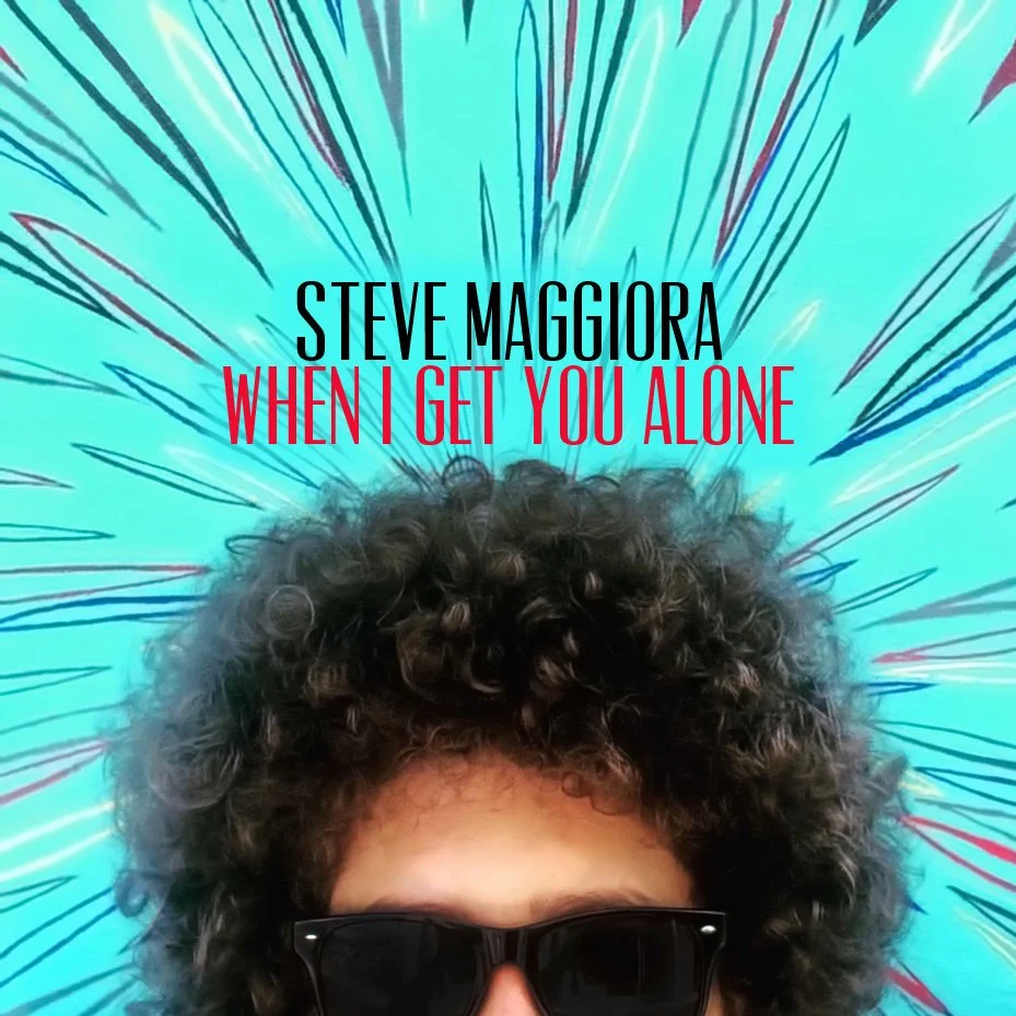 Steve Maggiora - When I Get You Alone.jpeg
