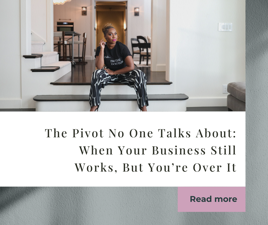 The Pivot No One Talks About: When Your Business Still Works, But You’re Over It