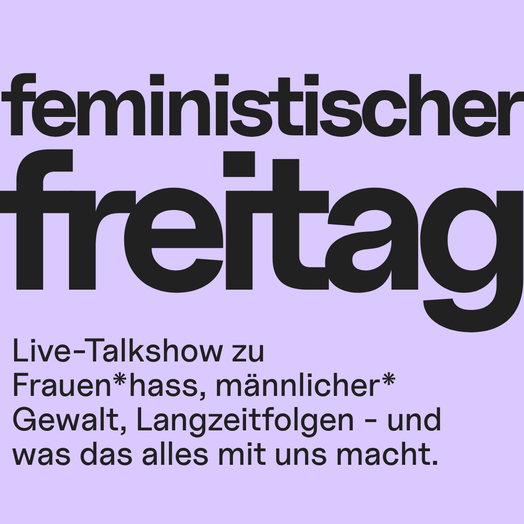 Feministischer Freitag No. 6 Live-Talkshow zu geschlechtsspezifischer Gewalt &amp; Frauen*hass