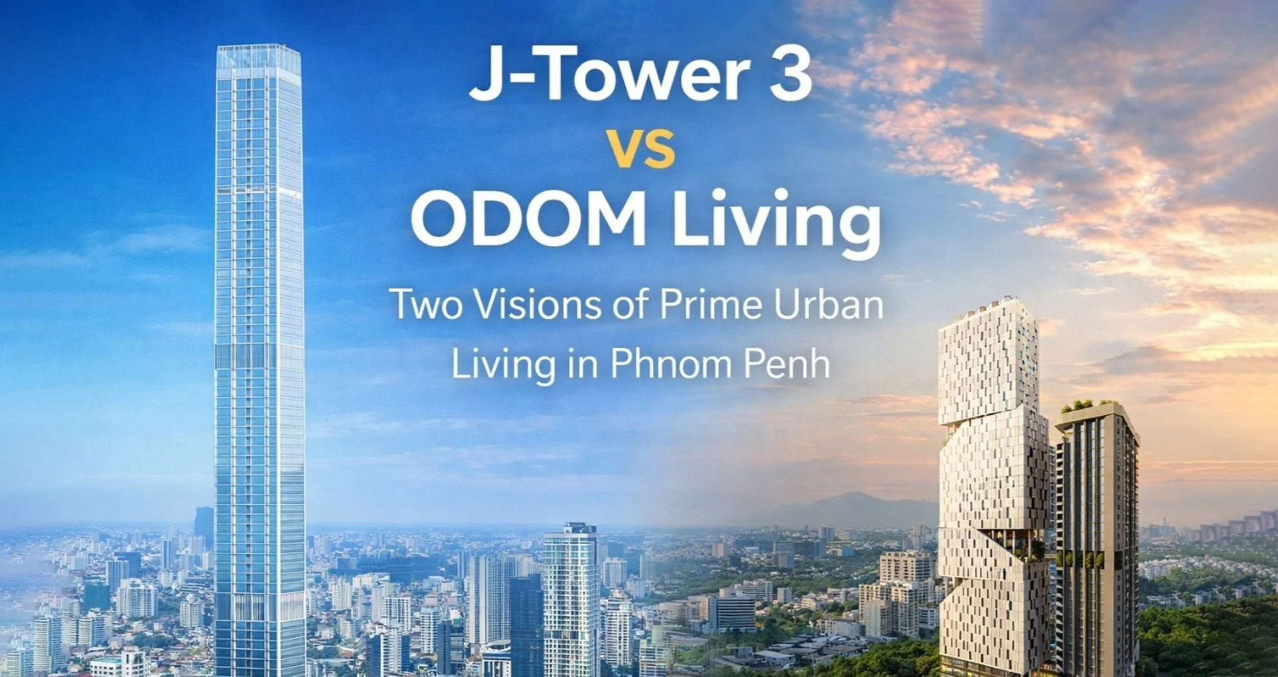 J-Tower 3 vs ODOM Living: Two Visions of Prime Urban Living in Phnom Penh