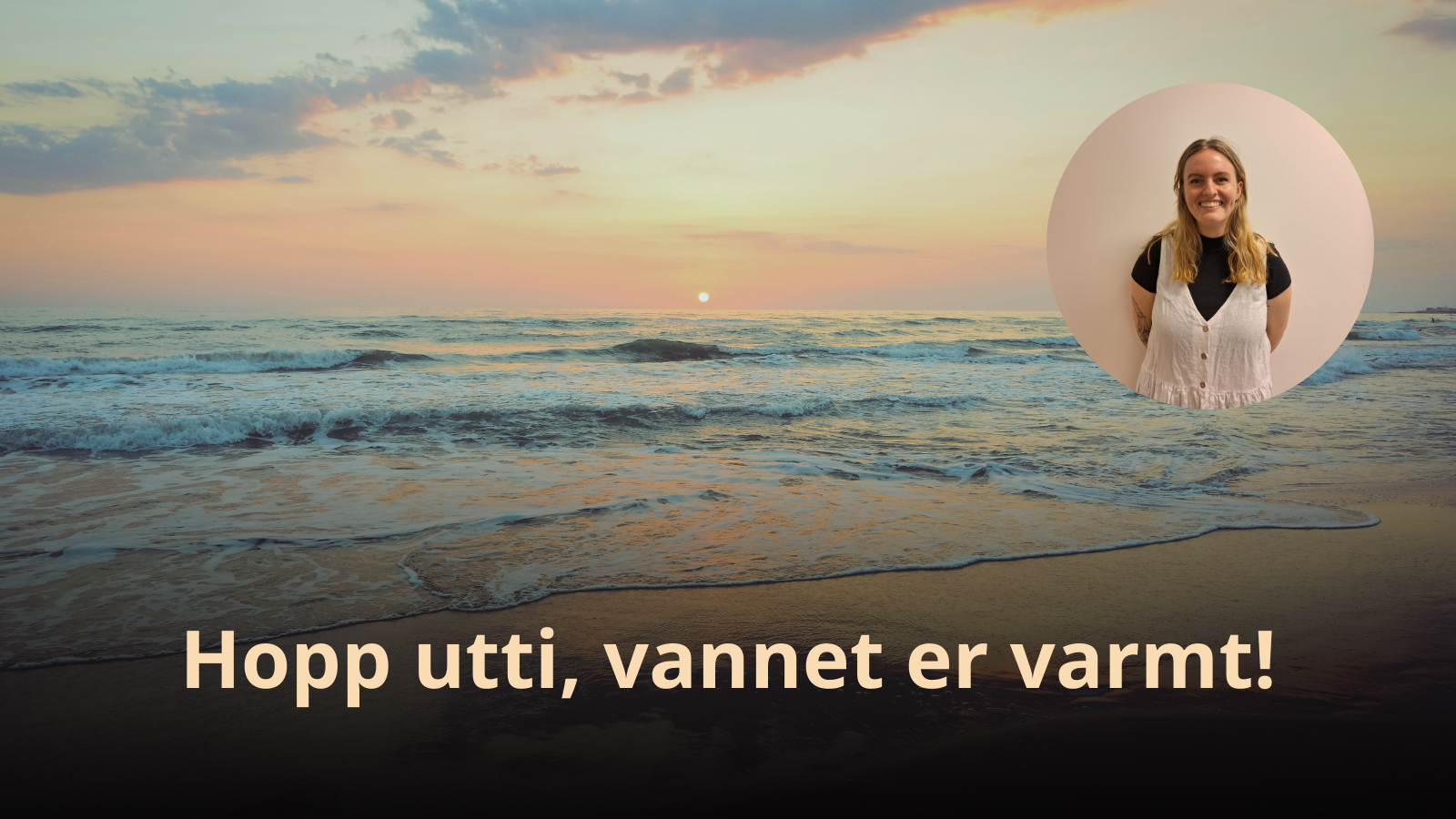 Hopp utti, vannet er varmt!