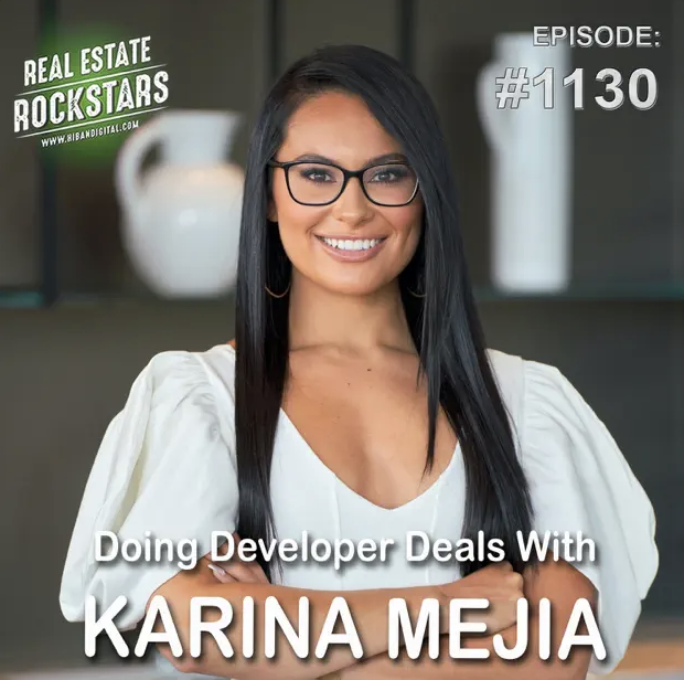 Real Estate Rockstars: Doing Developer Deals With Karina Mejia