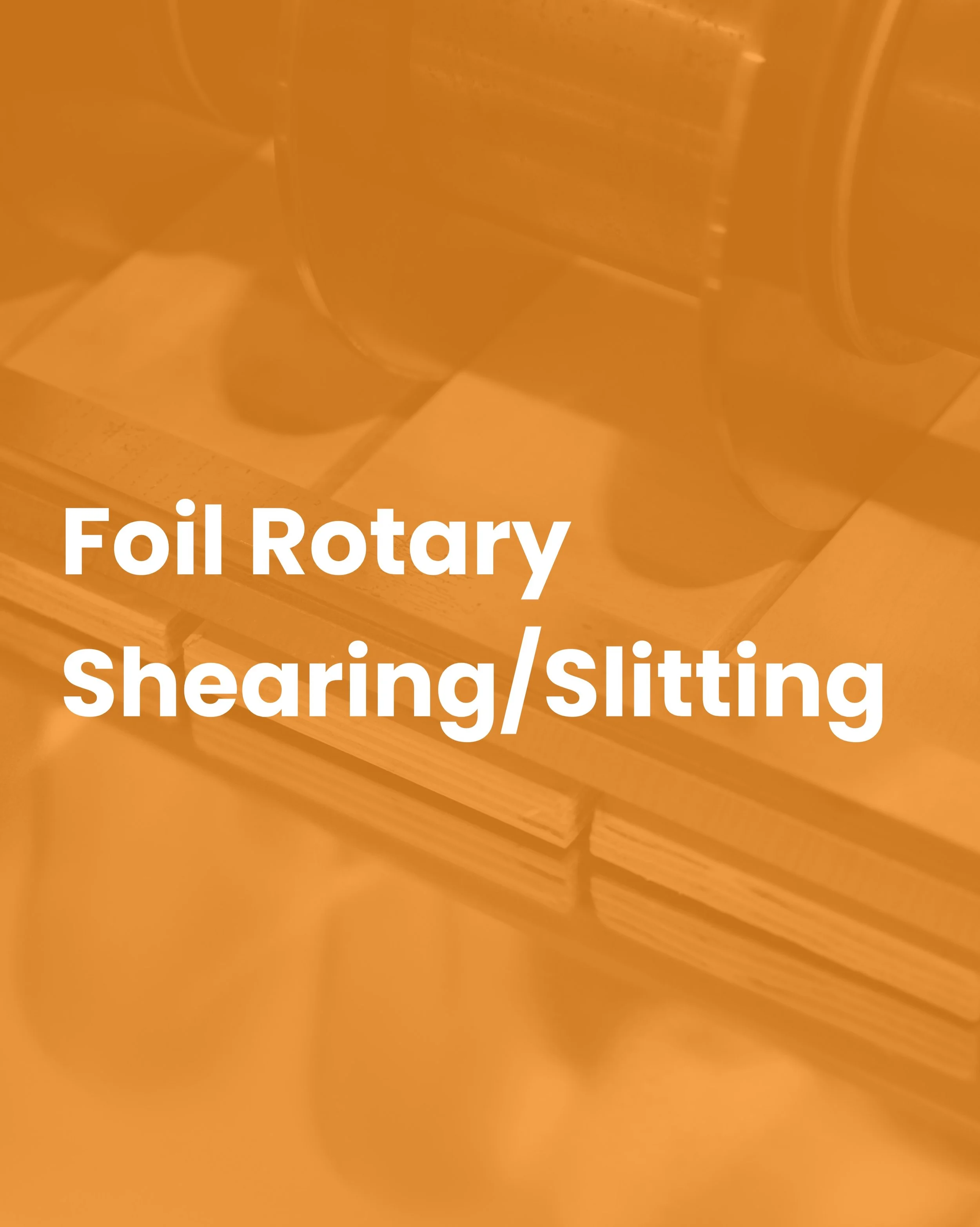 Precision foil rotary shearing and slitting tailored to your exact requirements.

At The Foil Specialists, we process a wide range of metals in various thicknesses and widths, delivering clean, accurate cuts for industries across engineering, electro