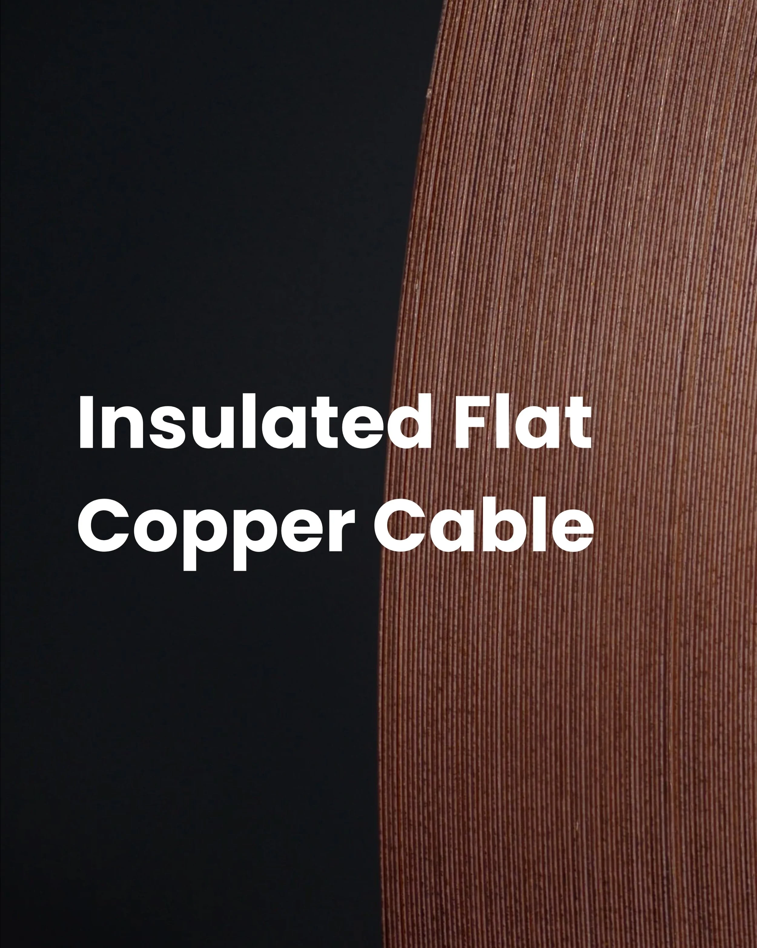 Manufactured using high-quality copper and insulation materials, our insulated flat copper cable provides excellent conductivity and enhanced protection. 

With custom sizes and specifications available, The Foil Specialists can help deliver a soluti