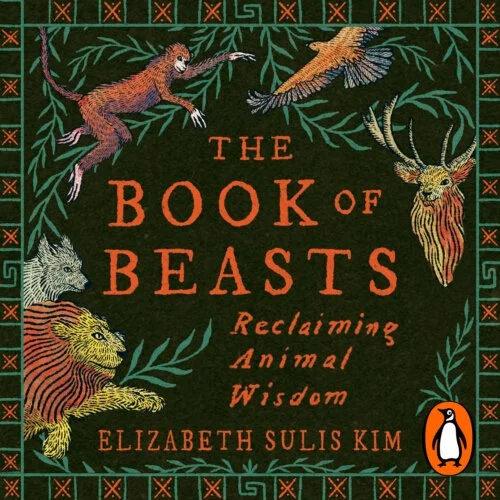 The Book of Beasts: Reclaiming Animal Wisdom, with Author Elizabeth Sulis Kim