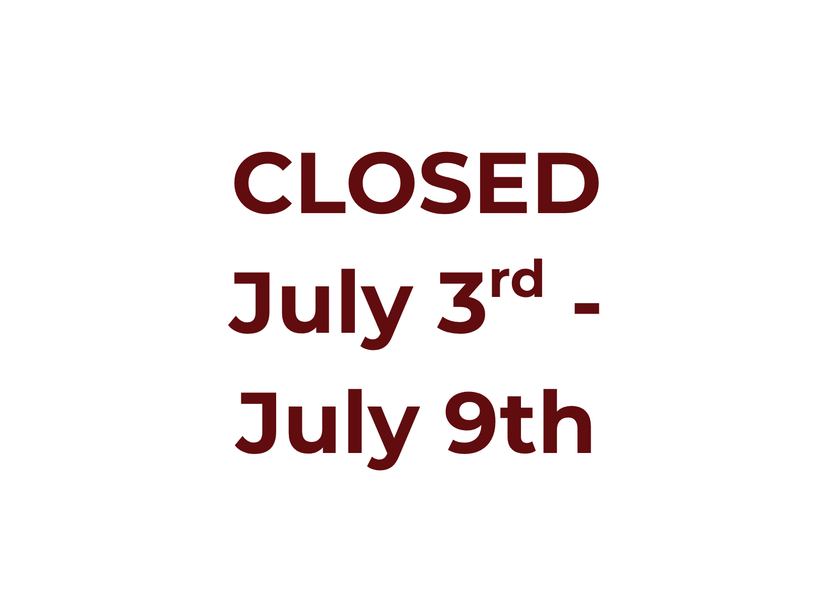 Closed for Vacation July 3rd - July 9th! 