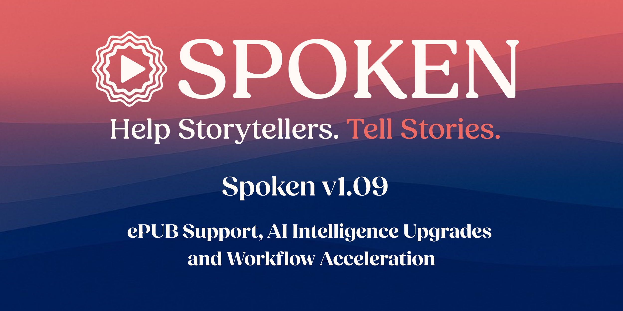 Spoken v1.09 Release Notes: ePUB Support, AI Intelligence Upgrades &amp; Workflow Acceleration
