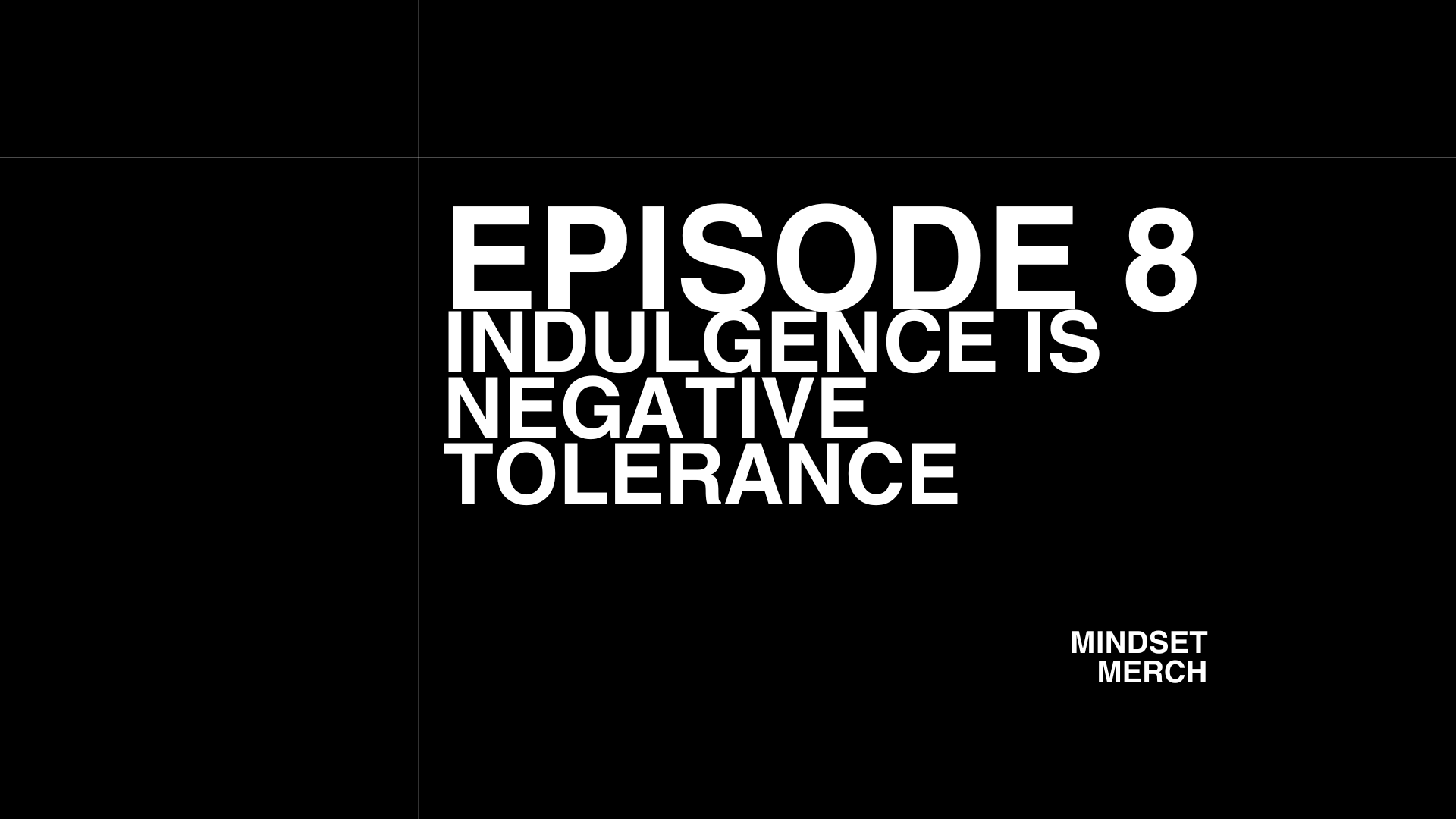 Indulgence is (Negative) Tolerance: Episode 8