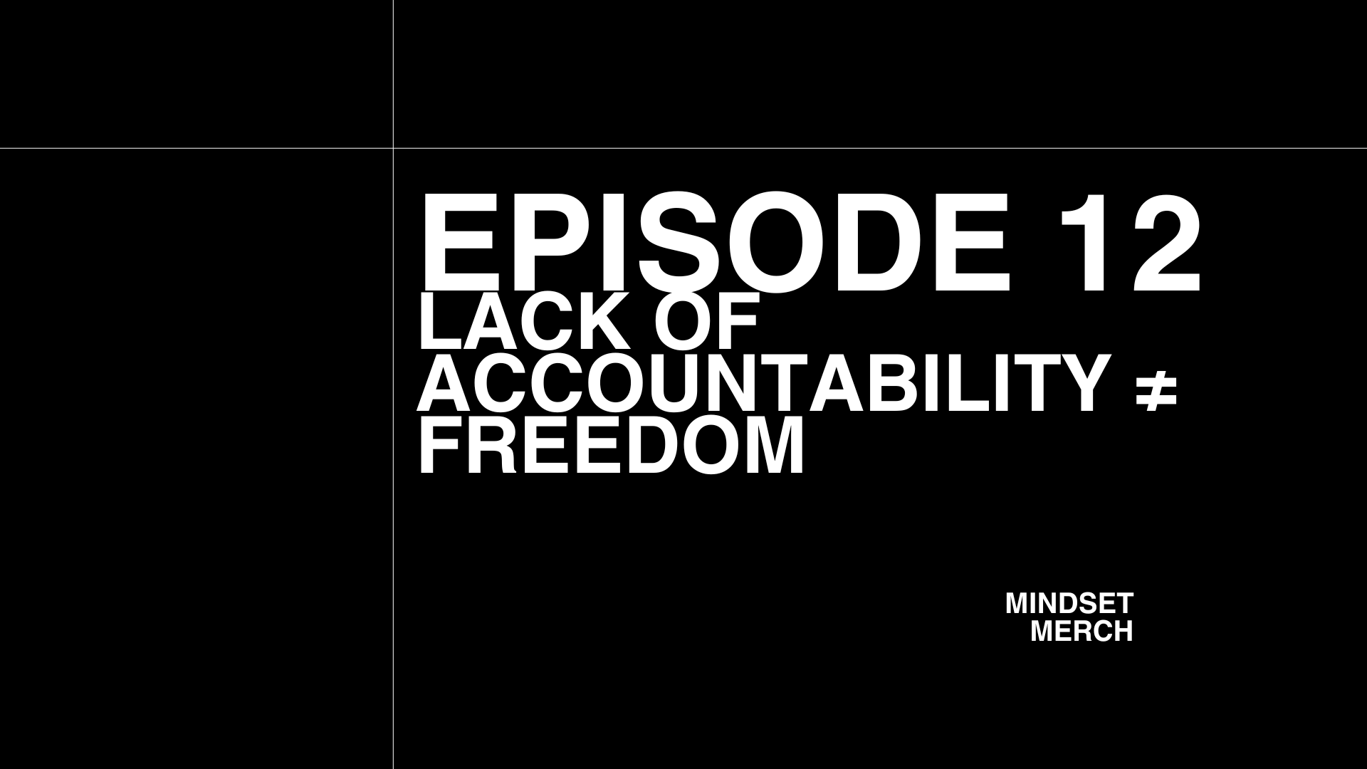 Lack of Accountability ≠ Freedom: Episode 12