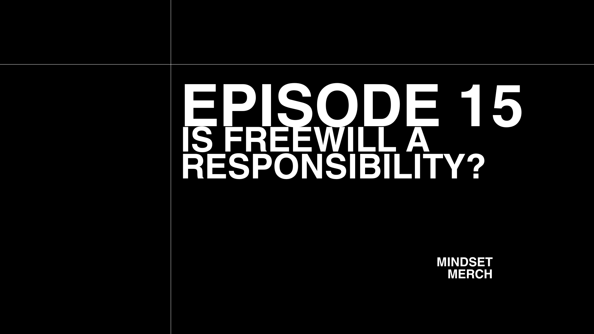 Is Freewill A Responsibility: Episode 15