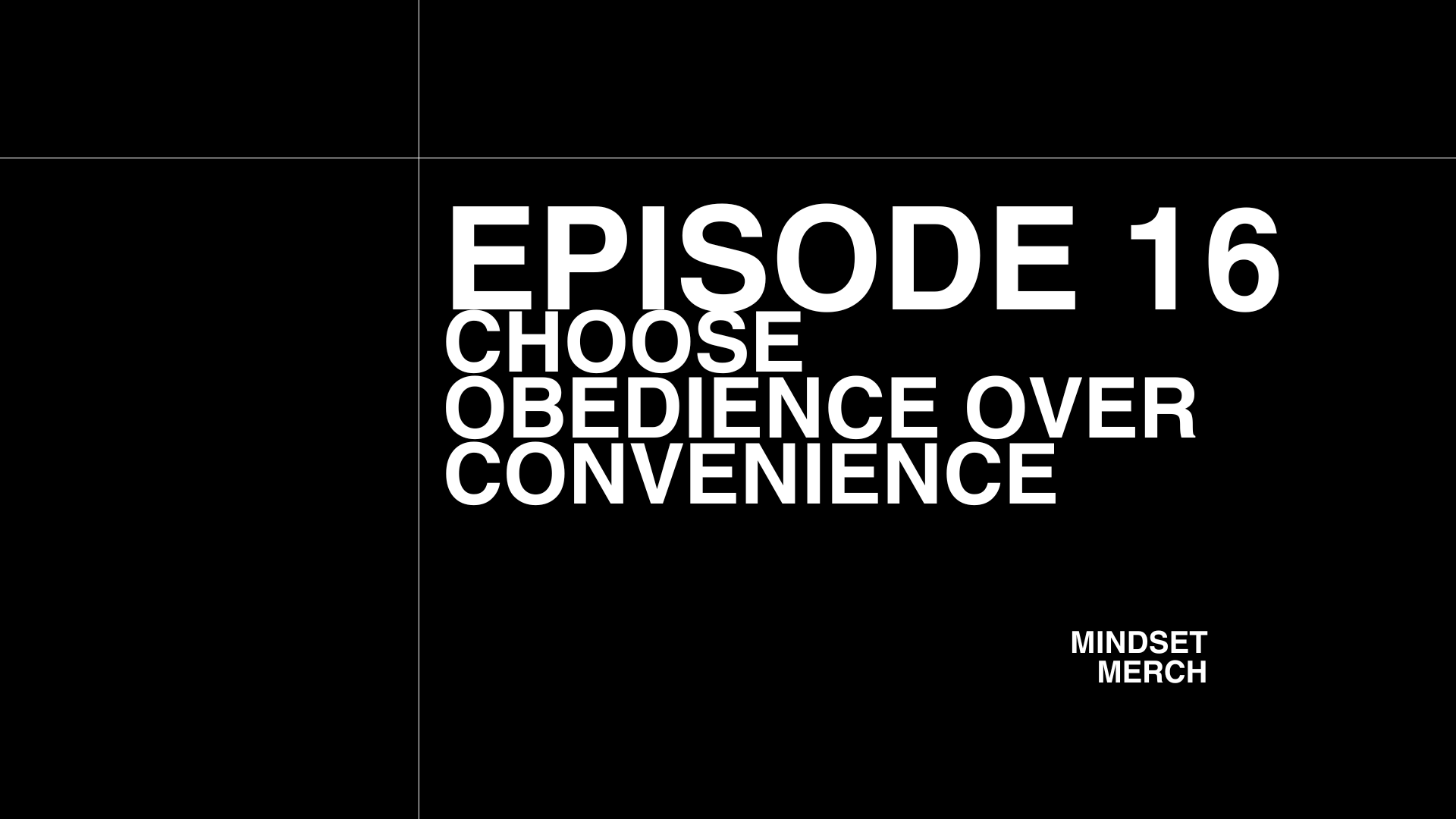 Choose Obedience Over Convenience: Episode 16