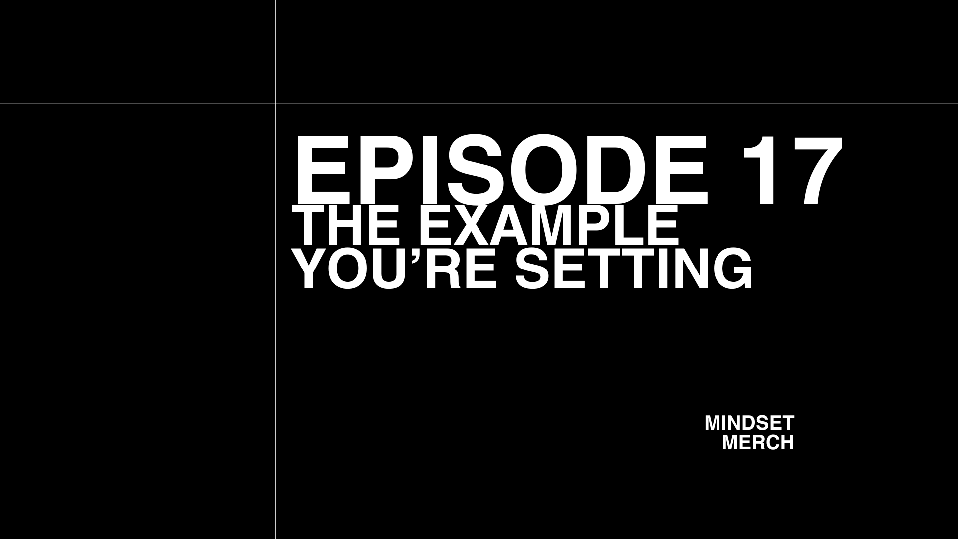 The Example You’re Setting: Episode 17