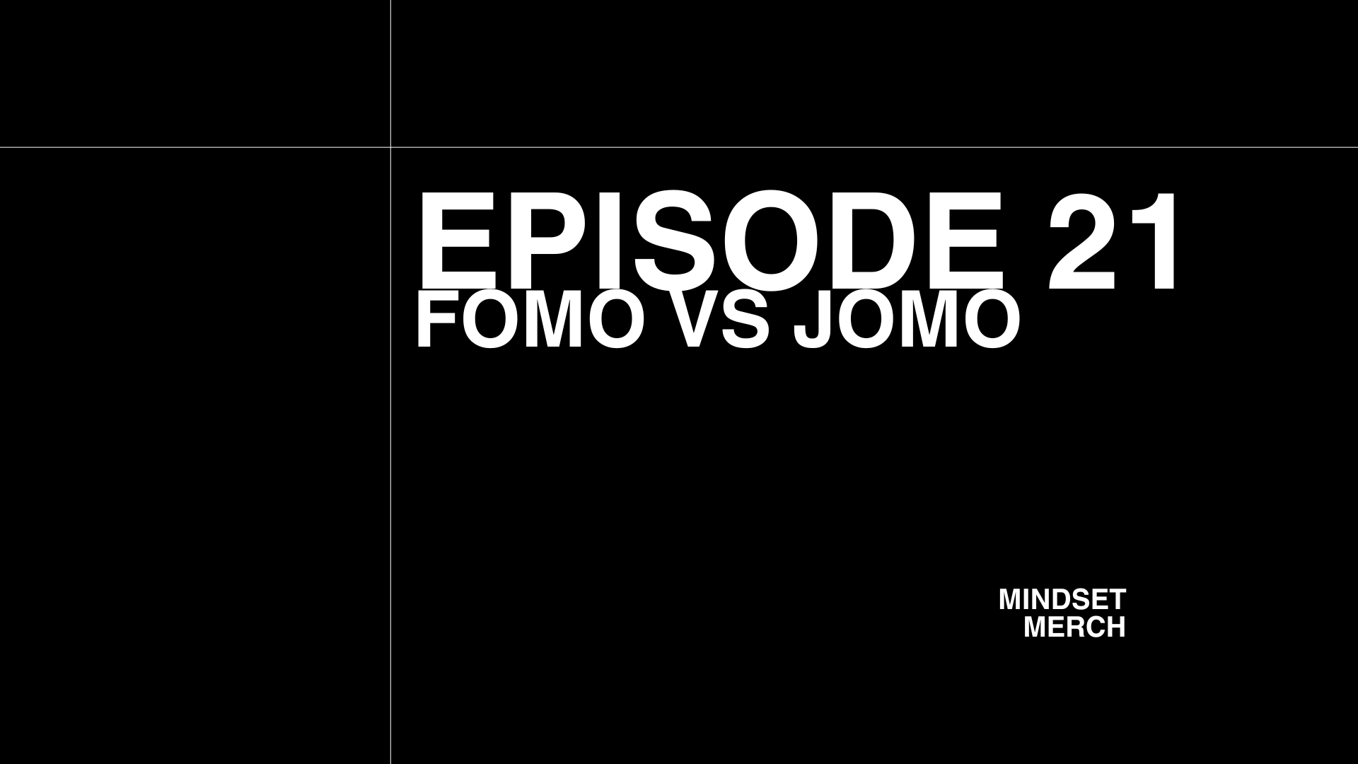 FOMO vs JOMO: Episode 21