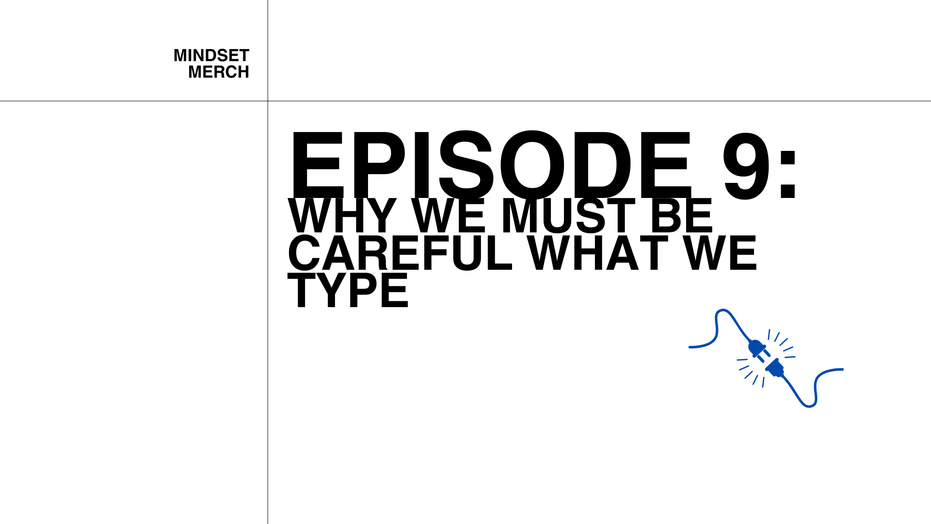 Episode 9: Why We Must Be Careful What We Type