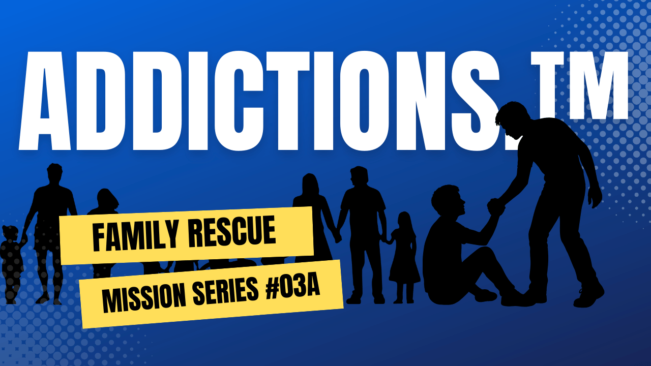 The Neurological Sledgehammer Part 1 - Addictions™: Family Rescue Mission #03A