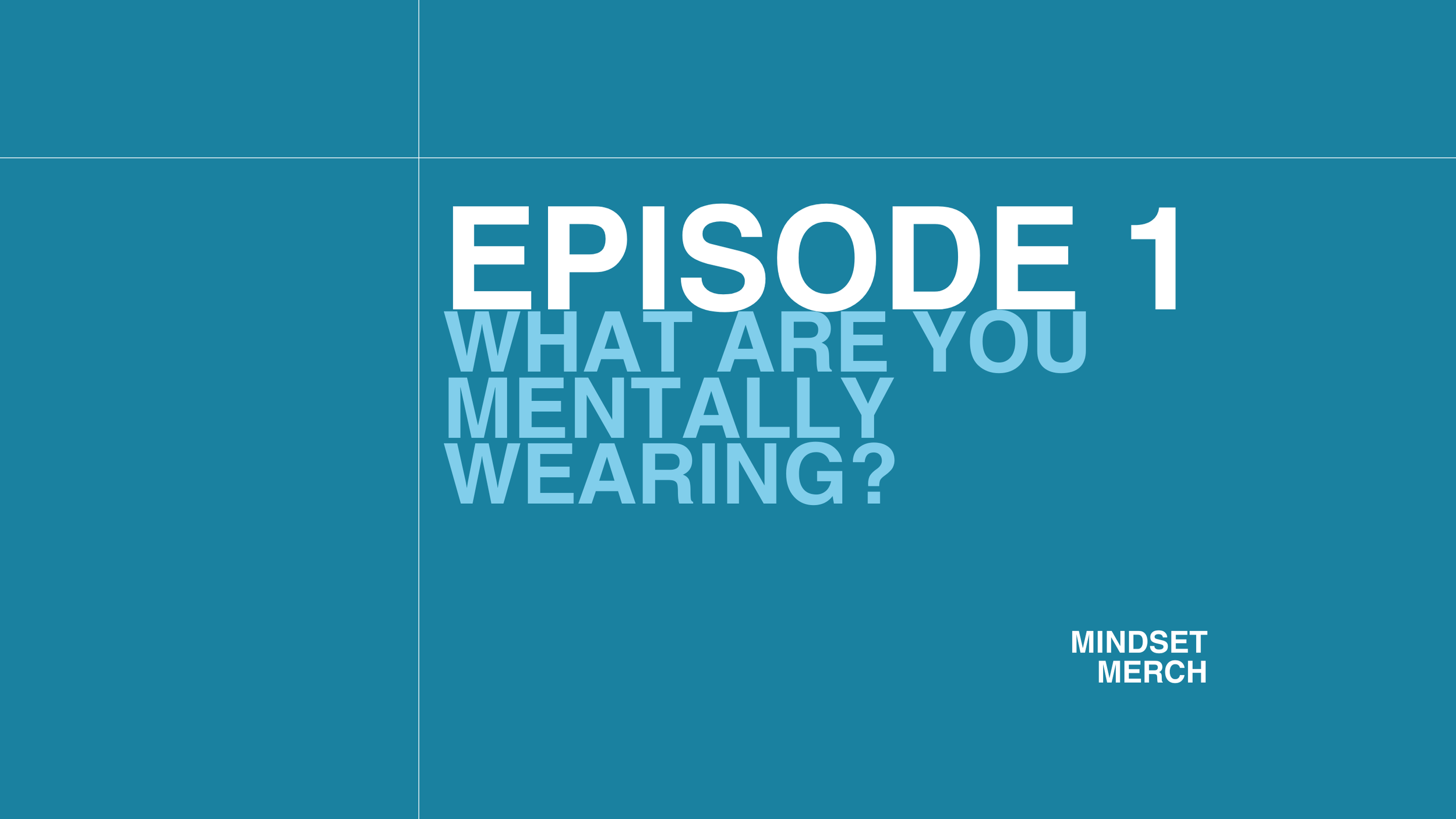 What Are You Mentally Wearing? Episode #1