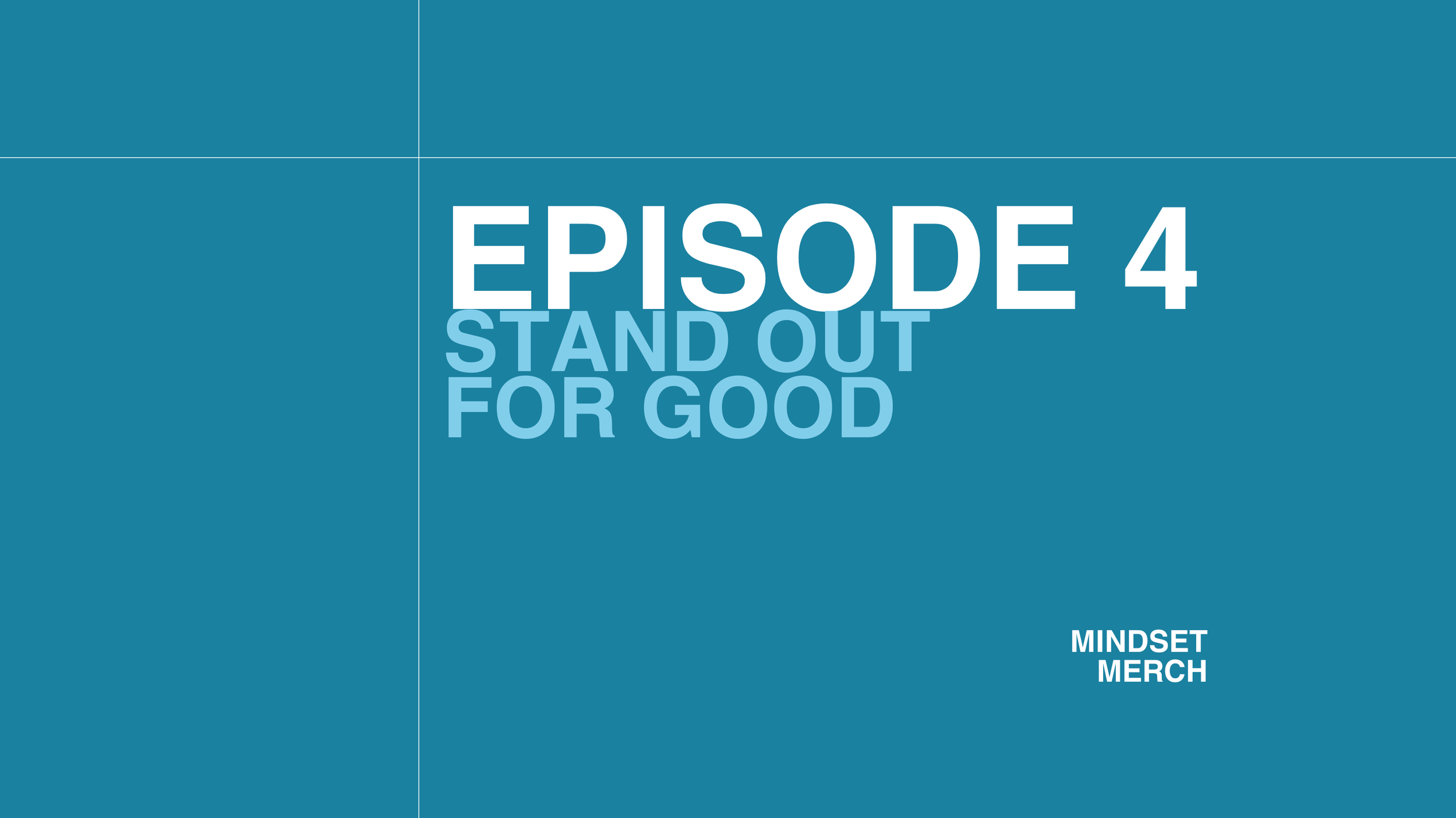 Stand Out for Good: Episode 4
