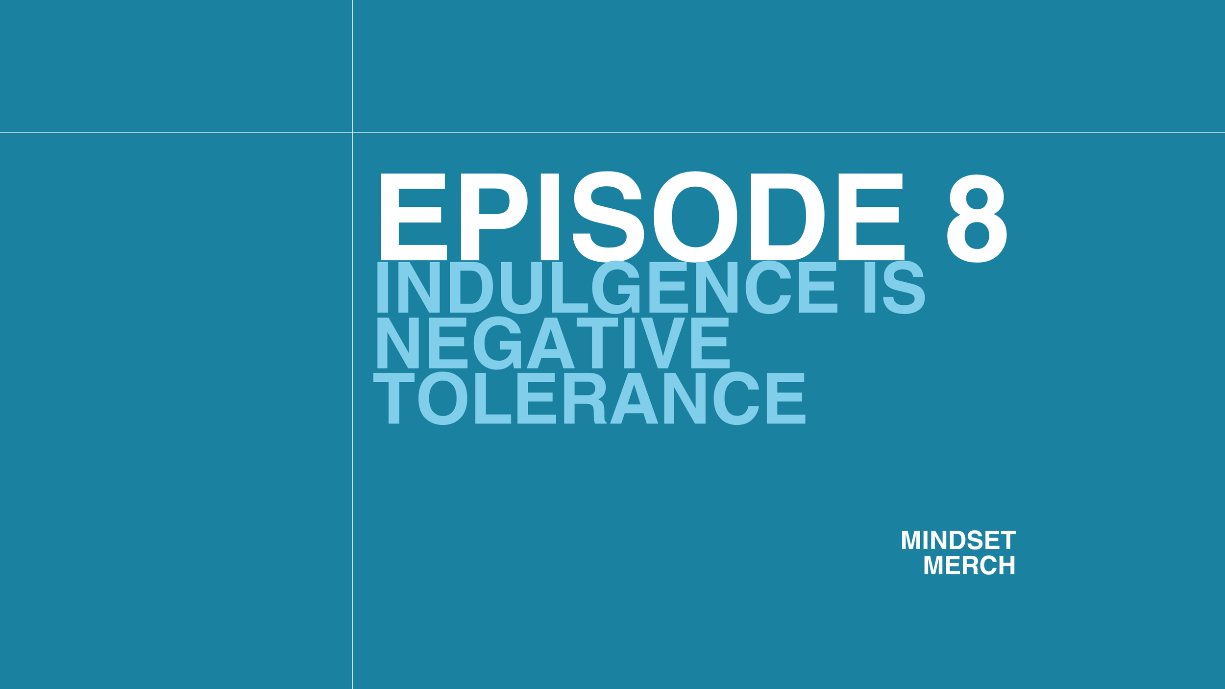 Indulgence is (Negative) Tolerance: Episode 8