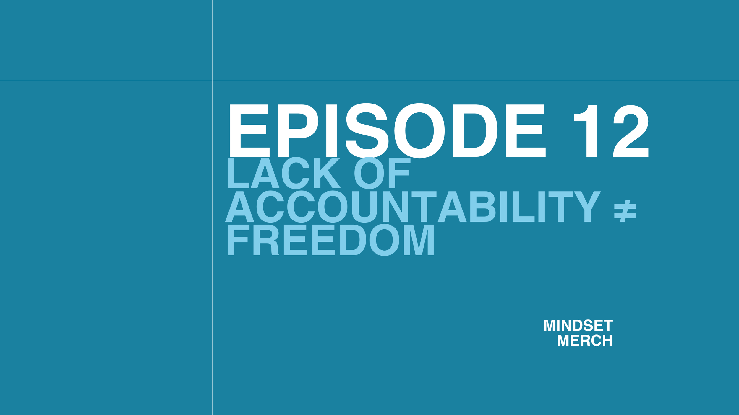 Lack of Accountability ≠ Freedom: Episode 12