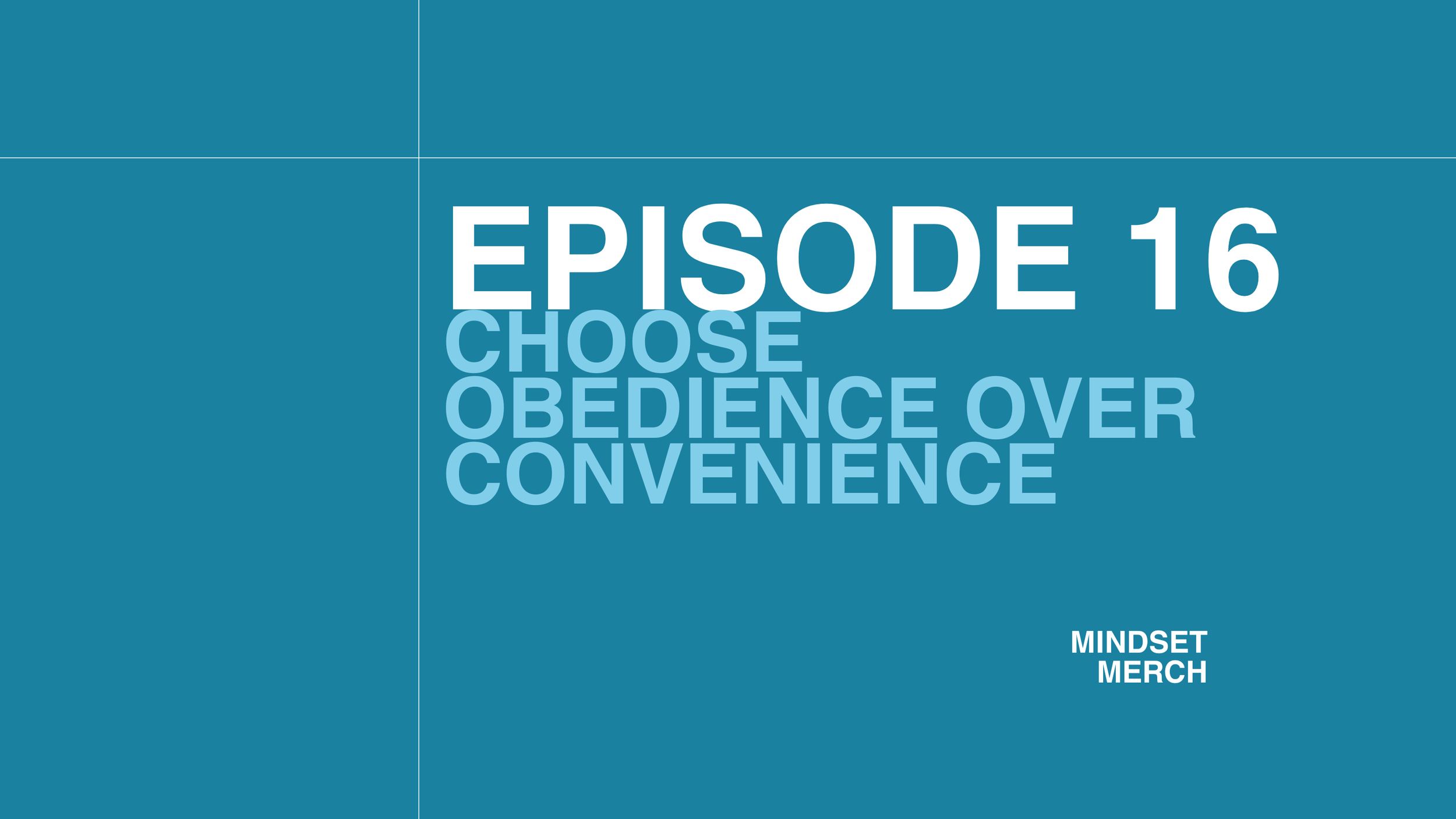 Choose Obedience Over Convenience: Episode 16