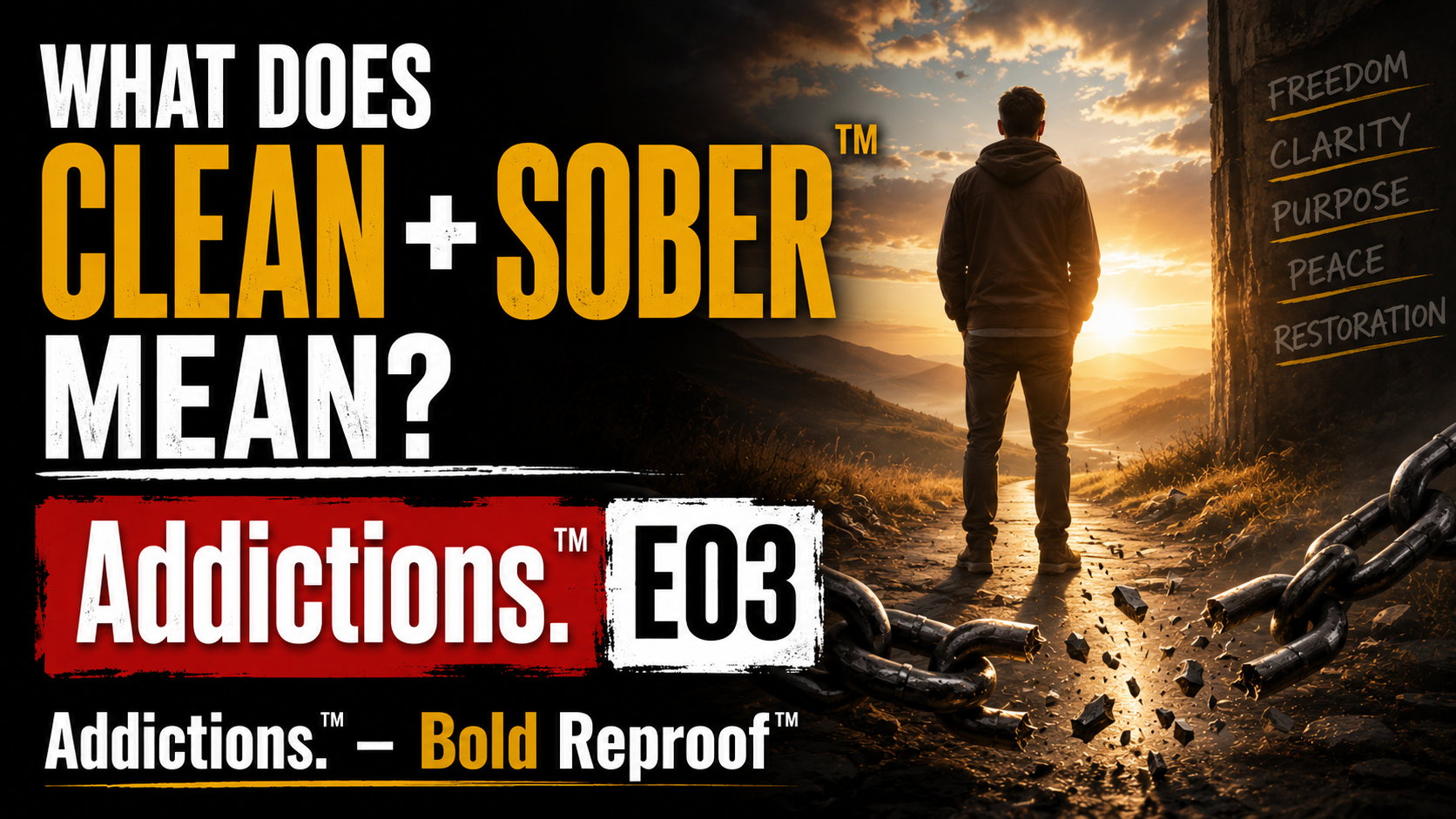 What does Clean + Sober Mean? Addictions.™ - Bold Reproof™ E03