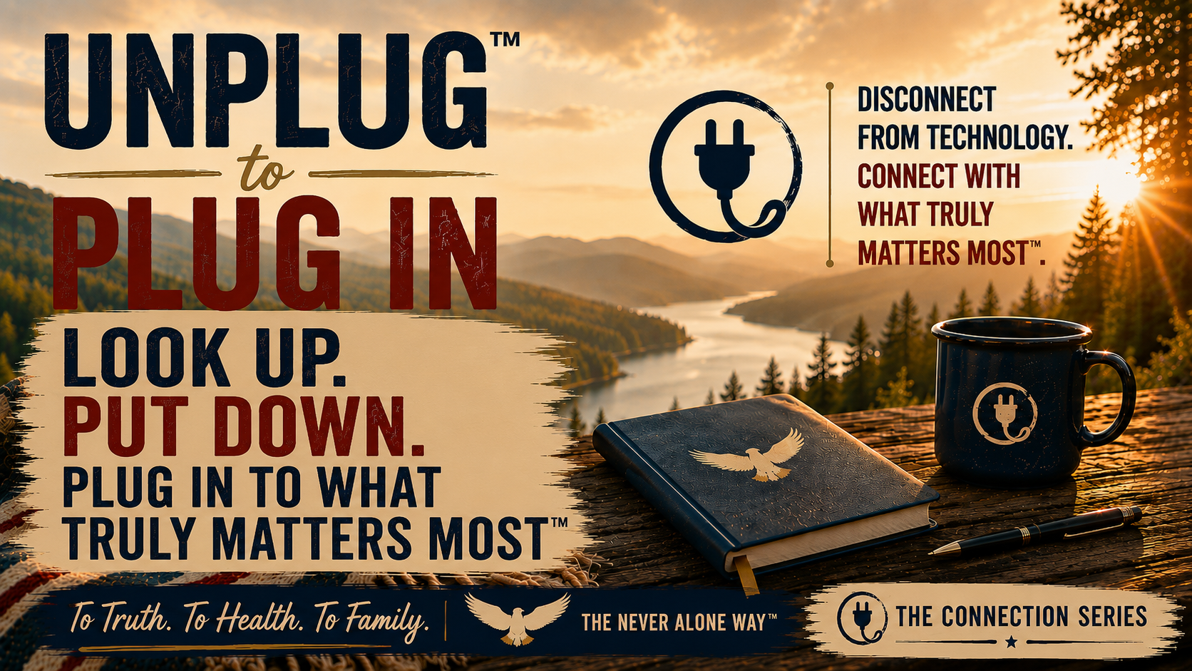 Look Up. Put down. Plug in to What Truly Matters Most™