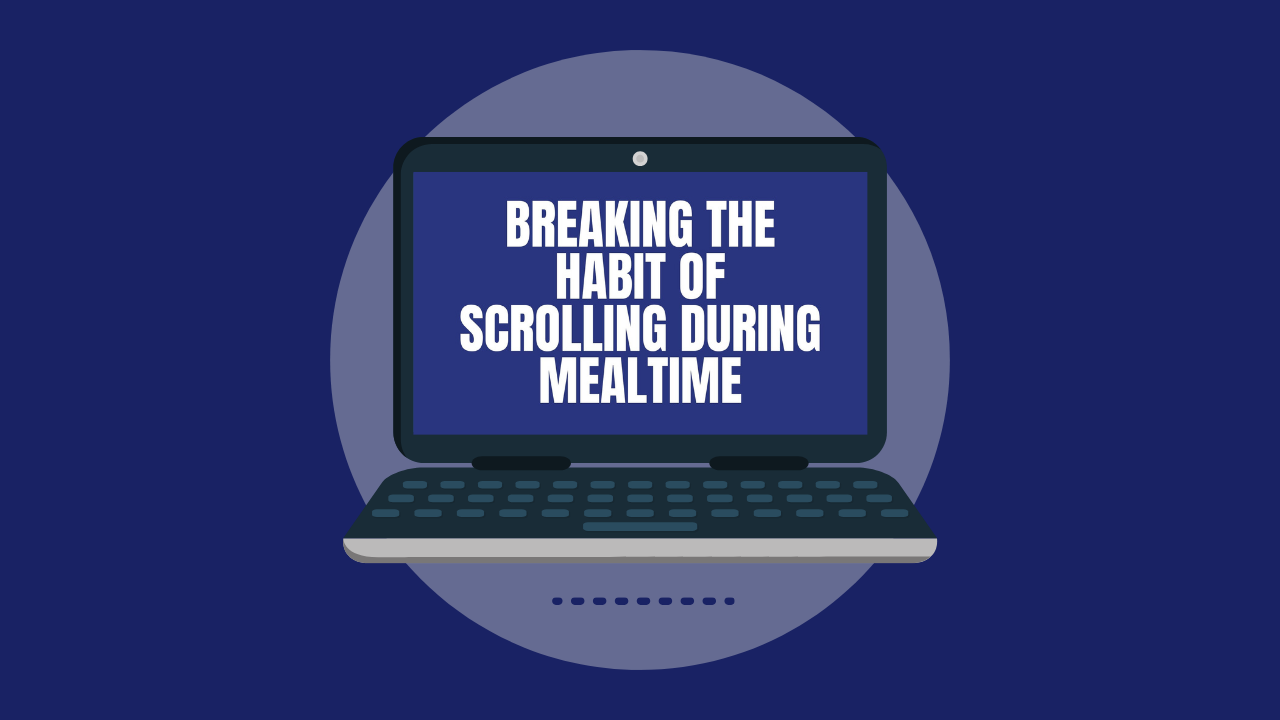 Breaking the Habit of Scrolling During Mealtime (Video)