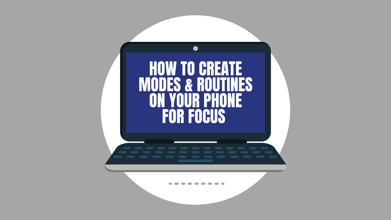 How to Create Modes & Routines On Your Phone For Focus (Video)