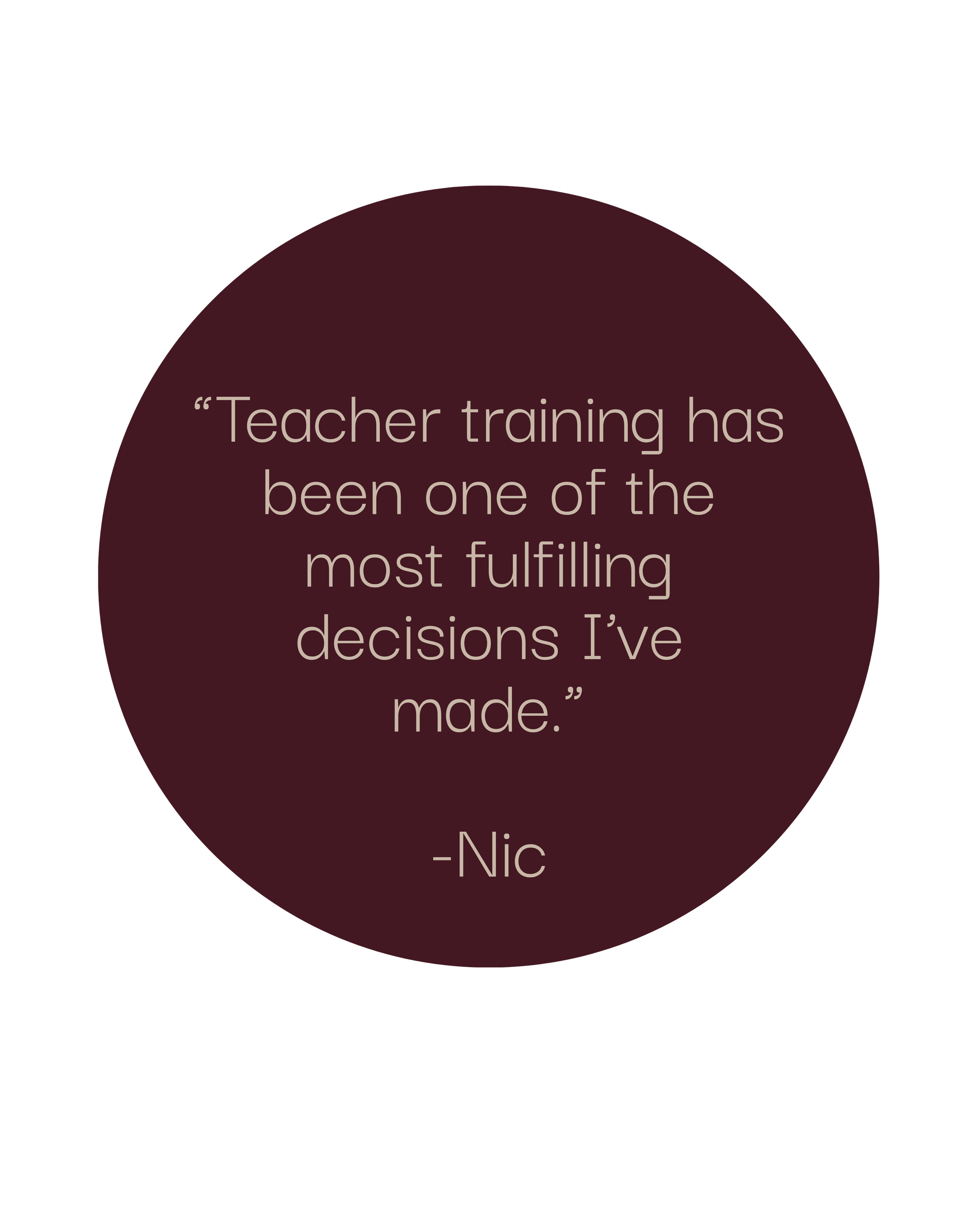 A quote on a dark background reads, 'Teacher training has been one of the most fulfilling decisions I've made,' attributed to Nic.