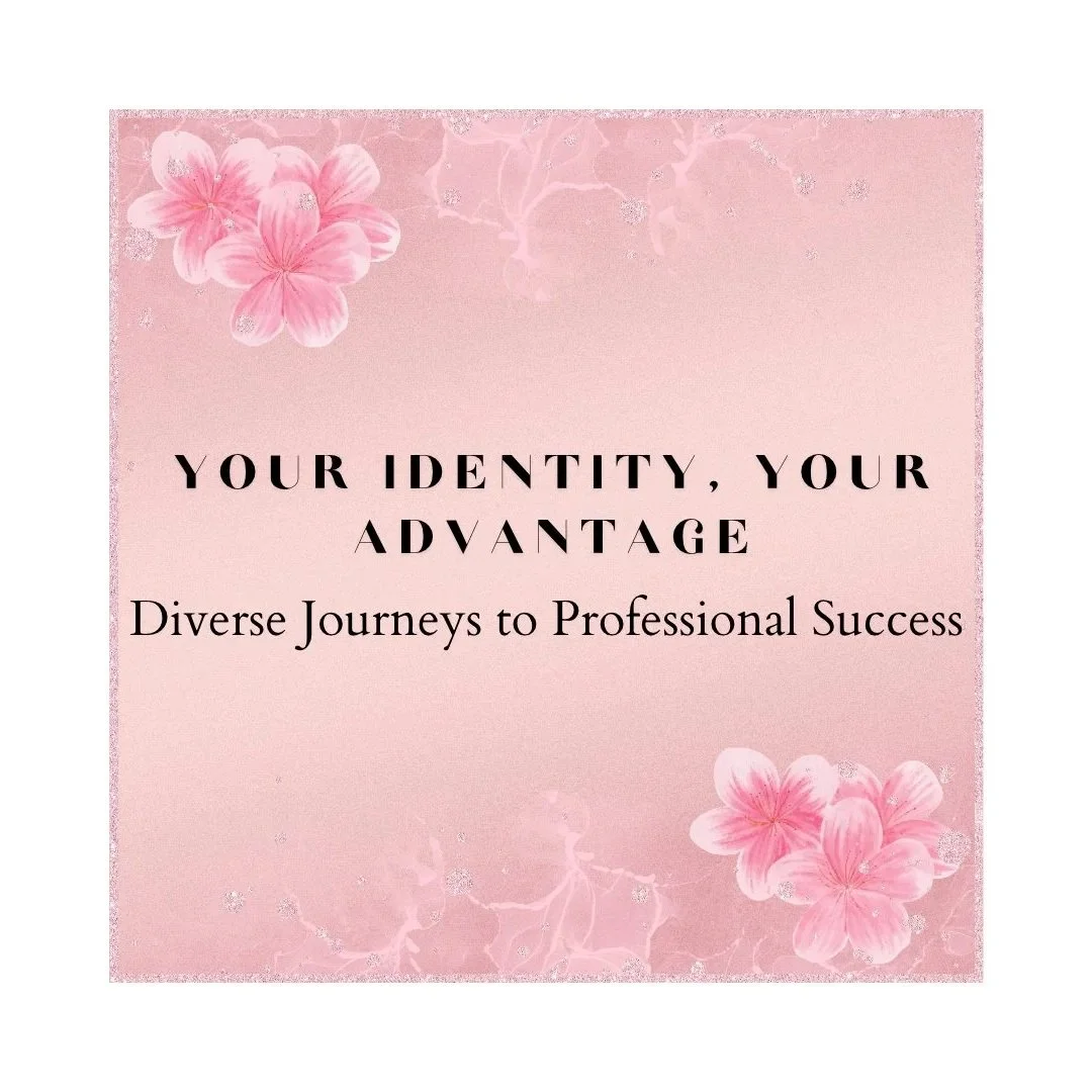 Your Identity, Your Advantage: Diverse Journeys to Professional Success