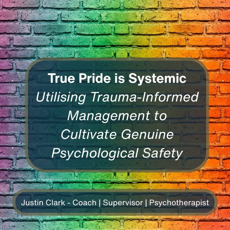 True Pride is Systemic: Utilising Trauma-Informed Management toCultivate Genuine Psychological Safety