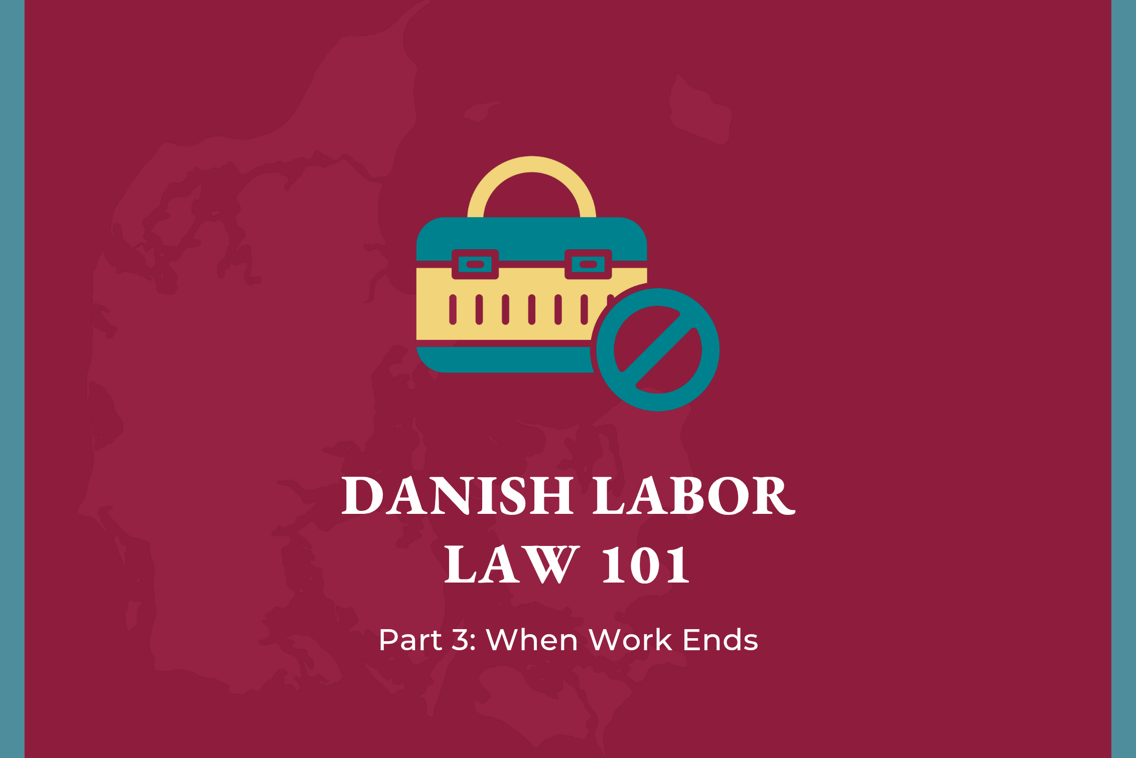 Danish labor law 101 part 3: when work ends. The image shows a briefcase with an X over, symbolizing the end of a job.