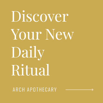 Discover your new daily ritual, Arch Apothecary