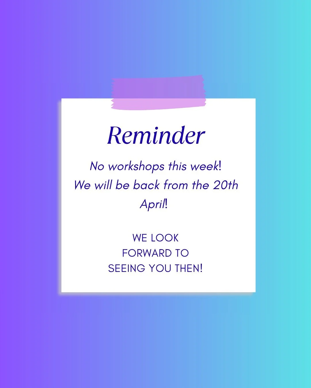 📢 **Reminder**

There are **no workshops running this week or next**.

We&rsquo;ll be back from **20th April** and can&rsquo;t wait to see you all again then!