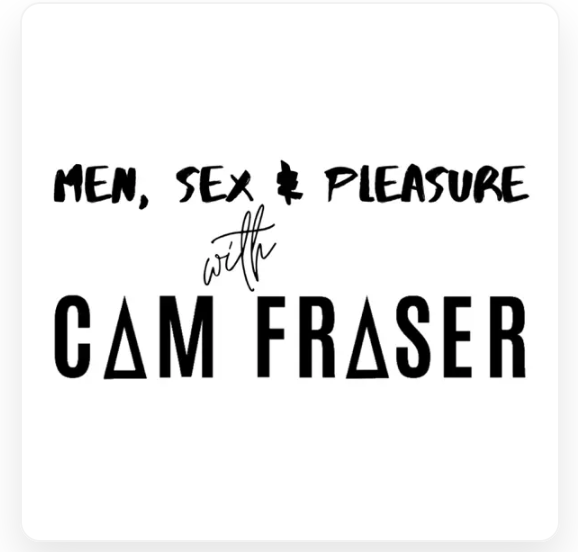 Men, Sex &amp; Pleasure Podcast With Cam Fraser #240